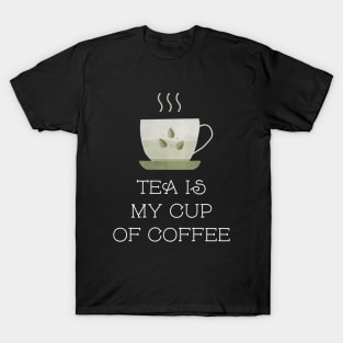 Tea Is My Cup Of Coffee T-Shirt